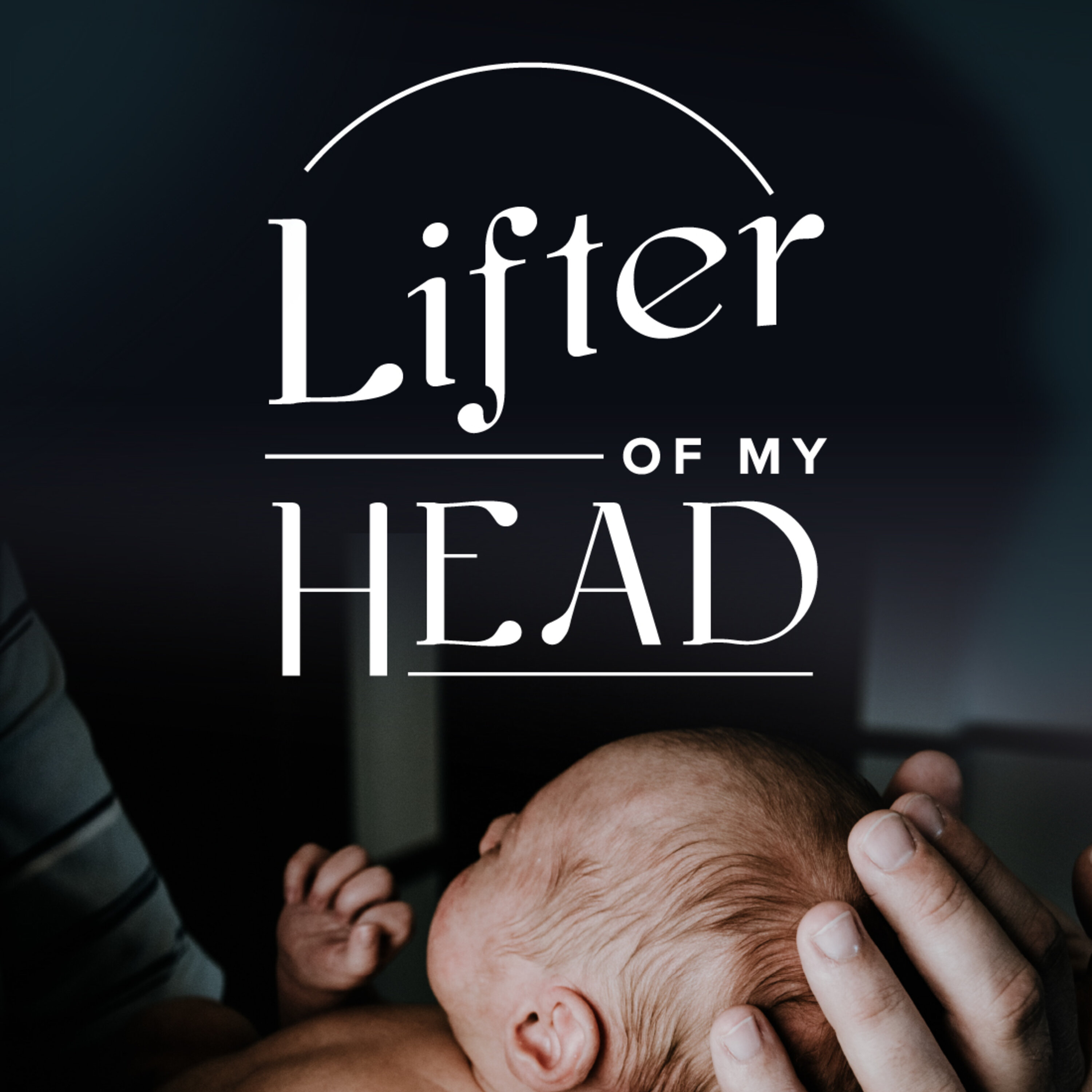 Lifter of My Head