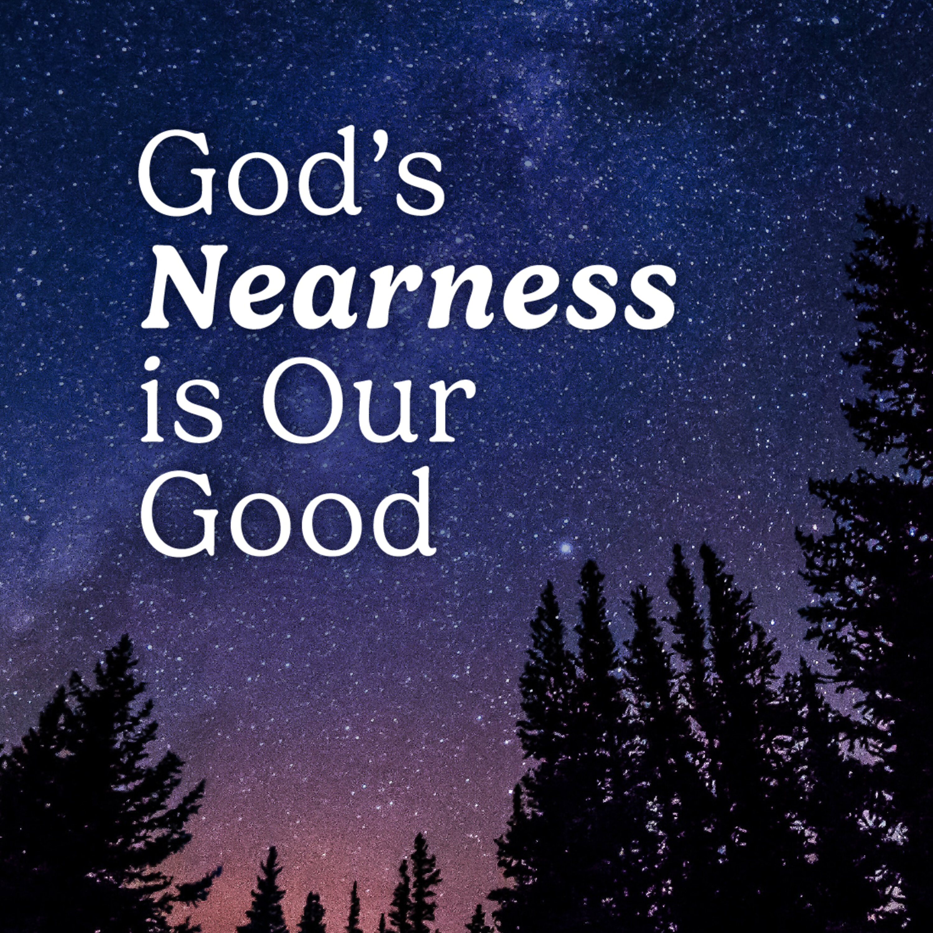 God's Nearness is Our Good