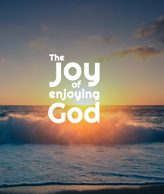 The Joy of Enjoying God