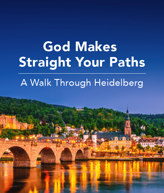 God Makes Straight Your Paths: A Walk Through Heidelberg