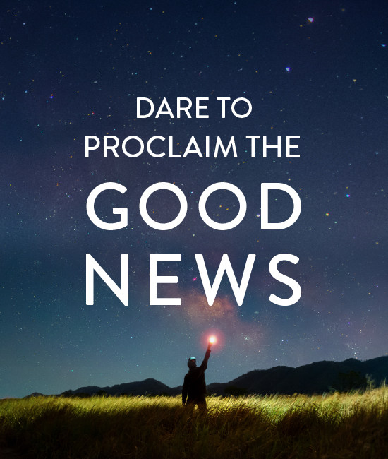Dare to Proclaim the Good News