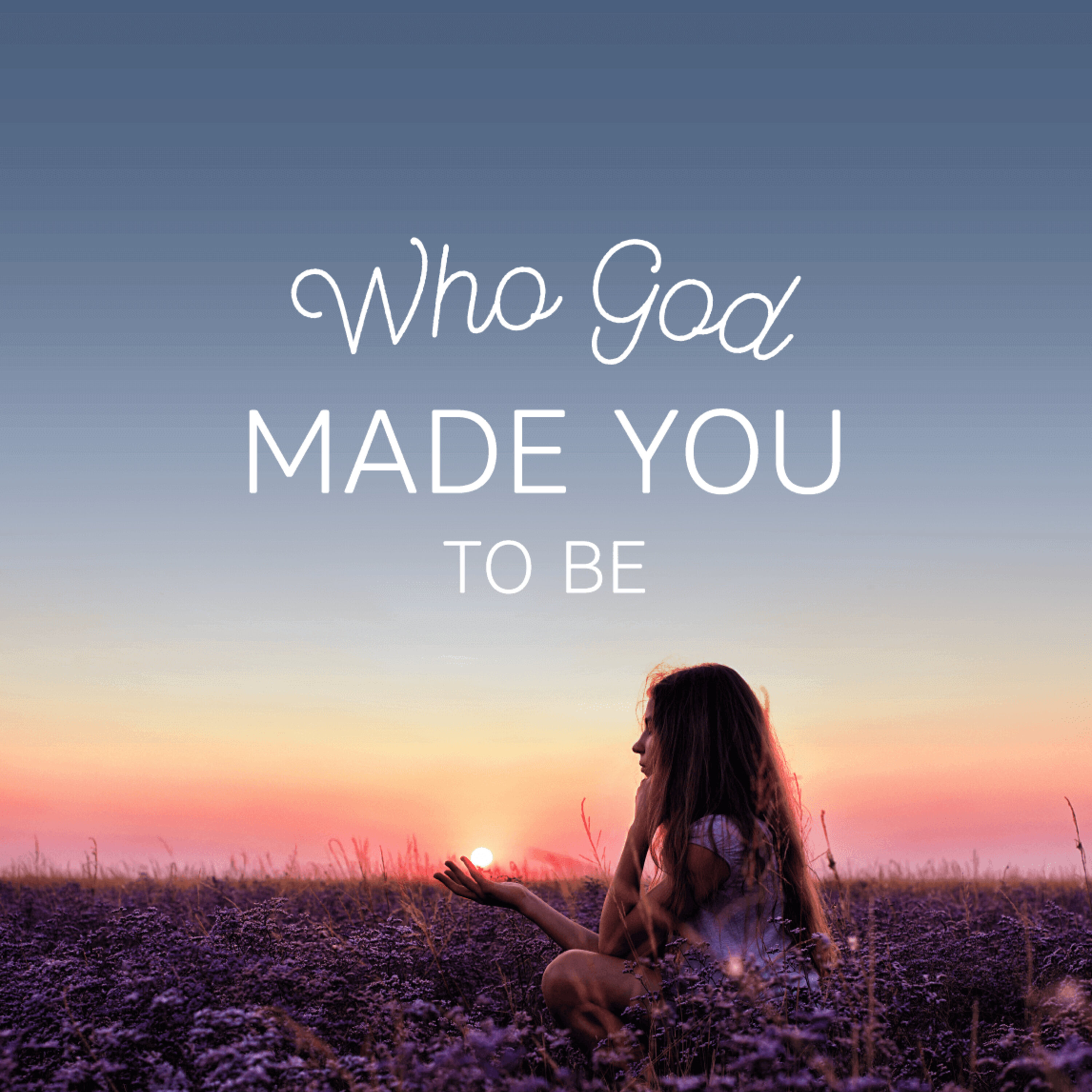 Who God Made You to Be
