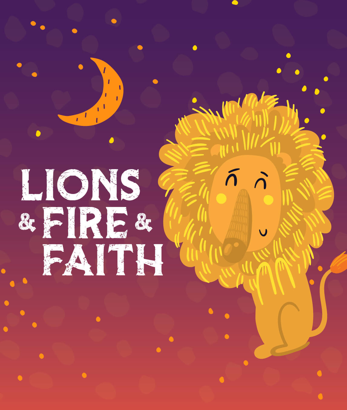 Lions and Fire and Faith