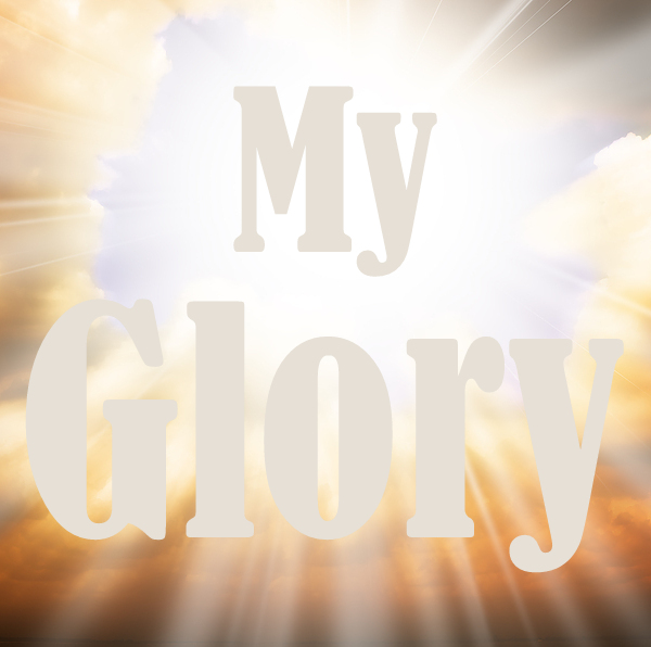 09-20-18  MY GLORY - It Can Utterly Destroy and Can Bring Healing! - It's Your Divine Destiny