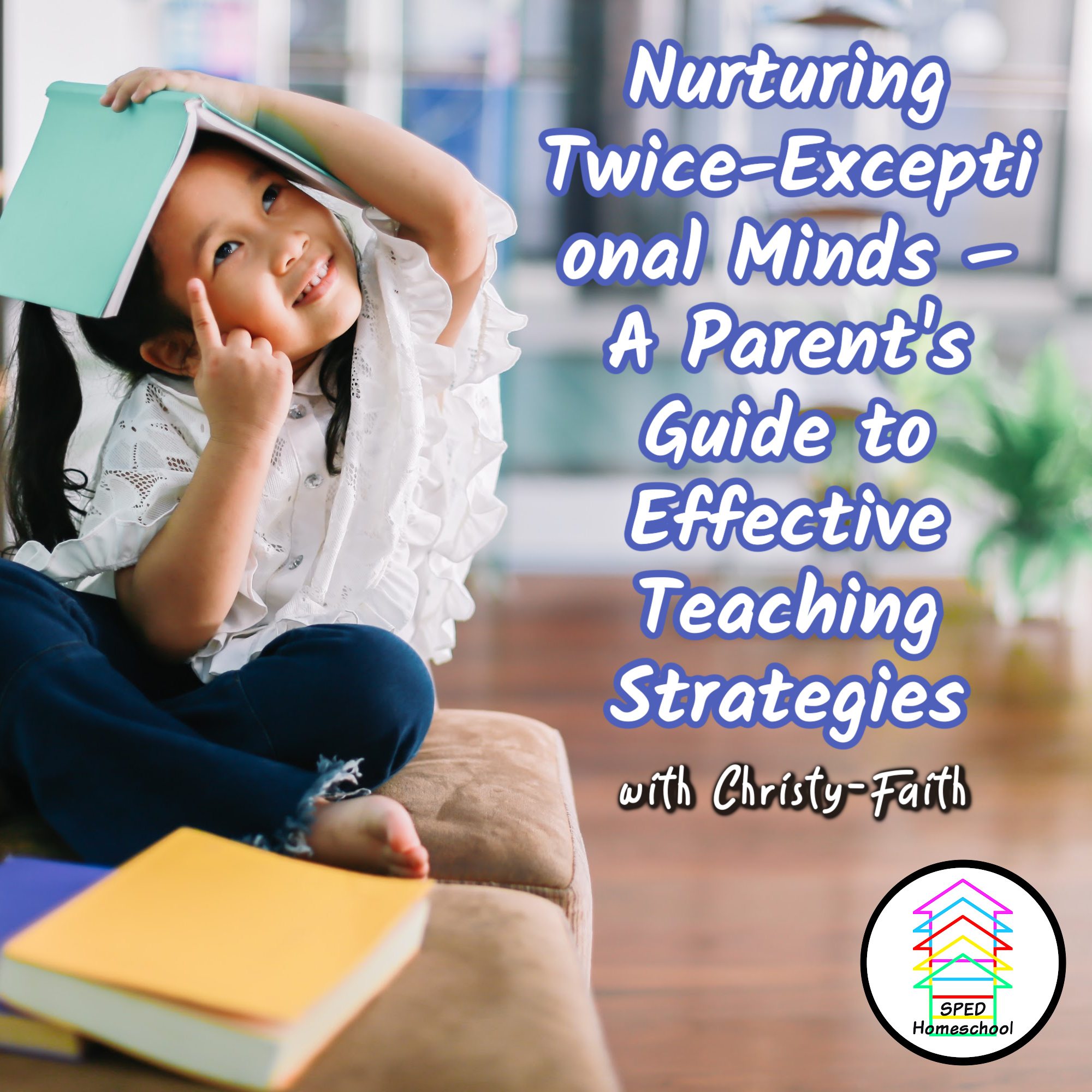 Nurturing Twice-Exceptional Minds – A Parent’s Guide to Effective Teaching Strategies