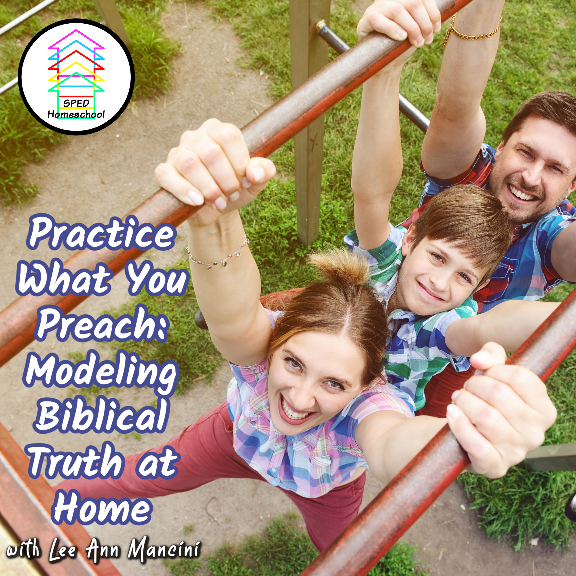 Practice What You Preach: Modeling Biblical Truth at Home