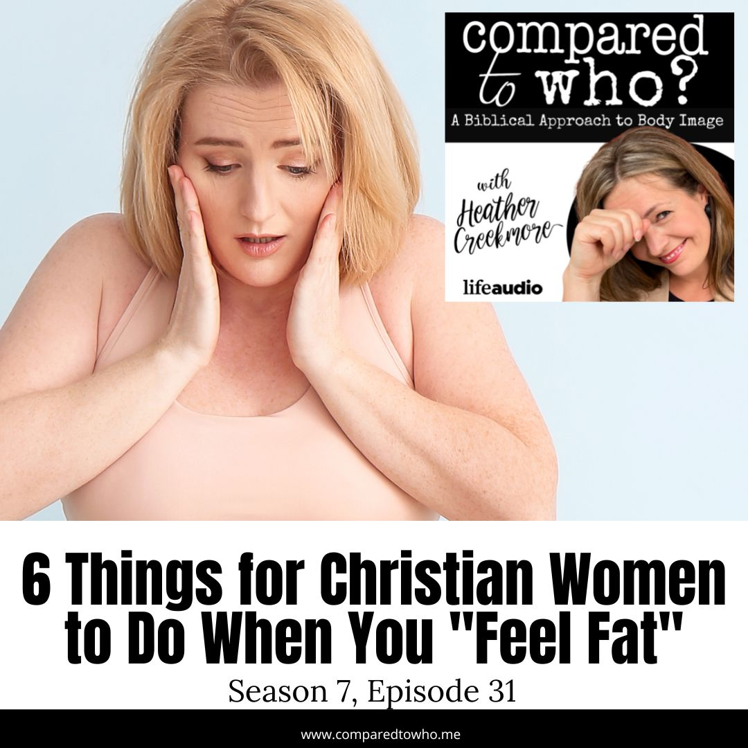 6 Things to Do When You Feel Fat: Tips for Christian Women