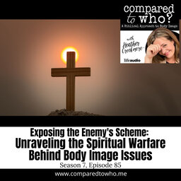 Exposing the Enemy's Scheme: Unraveling the Spiritual Warfare Behind Body Image Issues