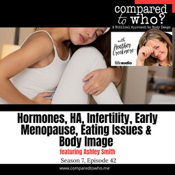 Hormones, HA, Infertility, Early Menopause, and Body Image Featuring Ashley Smith