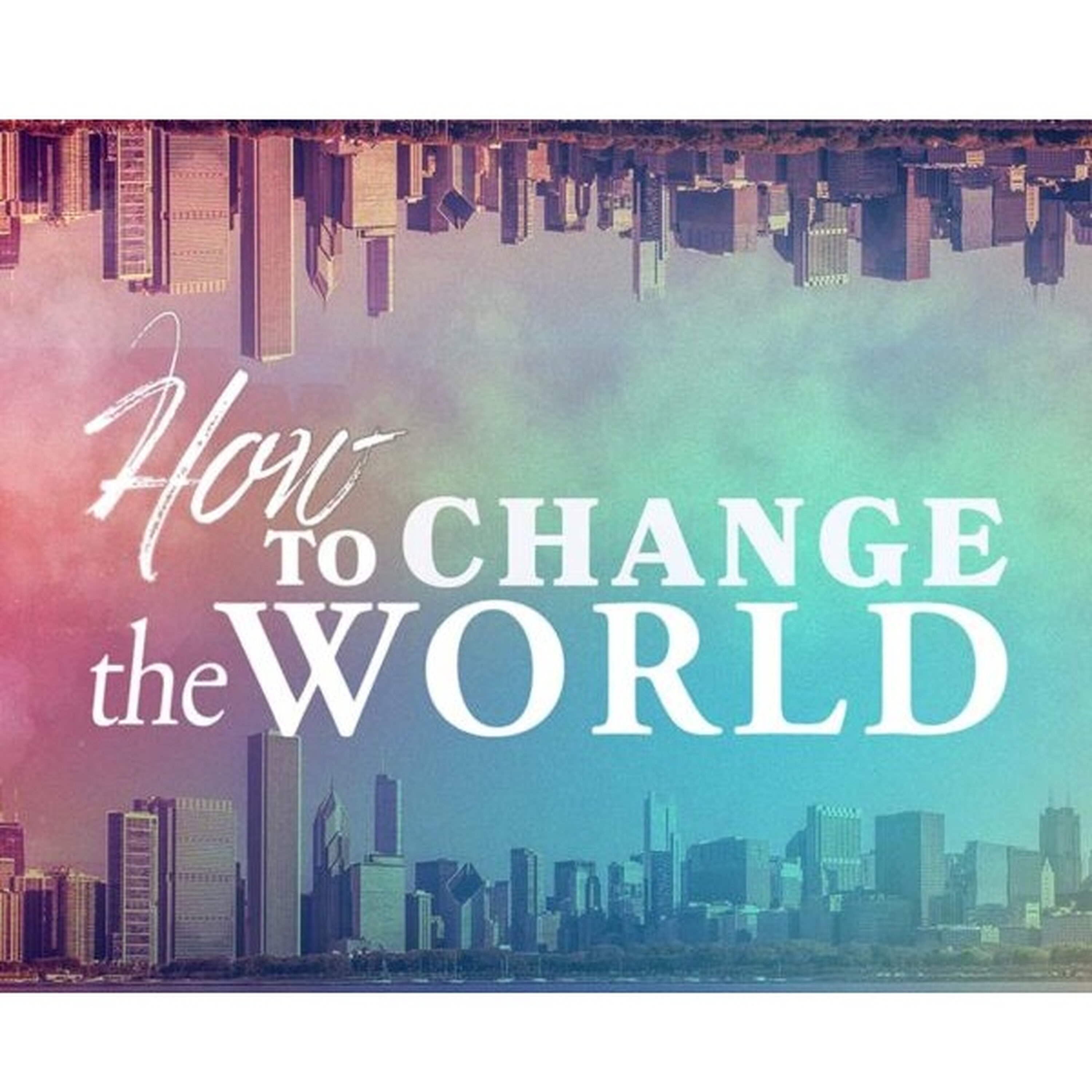 How To Change The World Pt 22 episode artwork