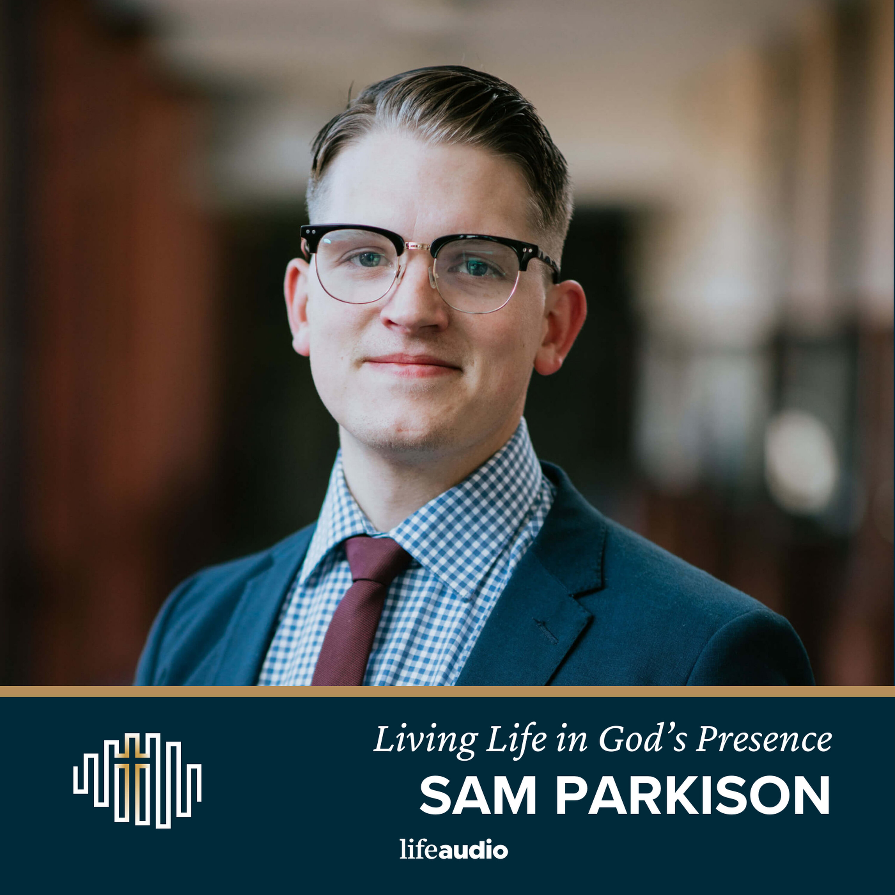 The Blessing of Being in God's Presence: A Conversation with Samuel Parkinson The Blessing of Being in God's Presence: A Conversation with Samuel Parkinson