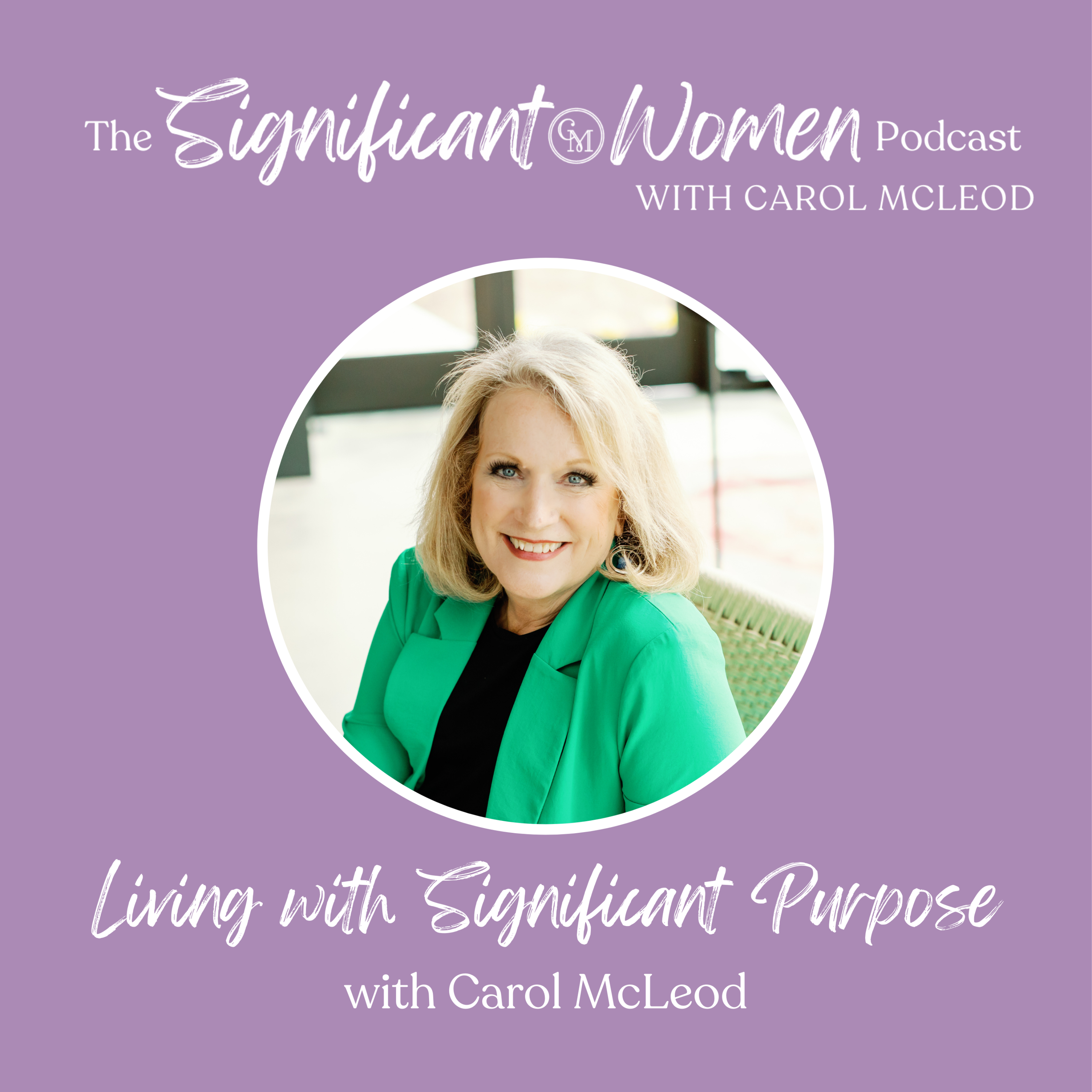Living With Significant Purpose (Bonus Episode with Carol McLeod)