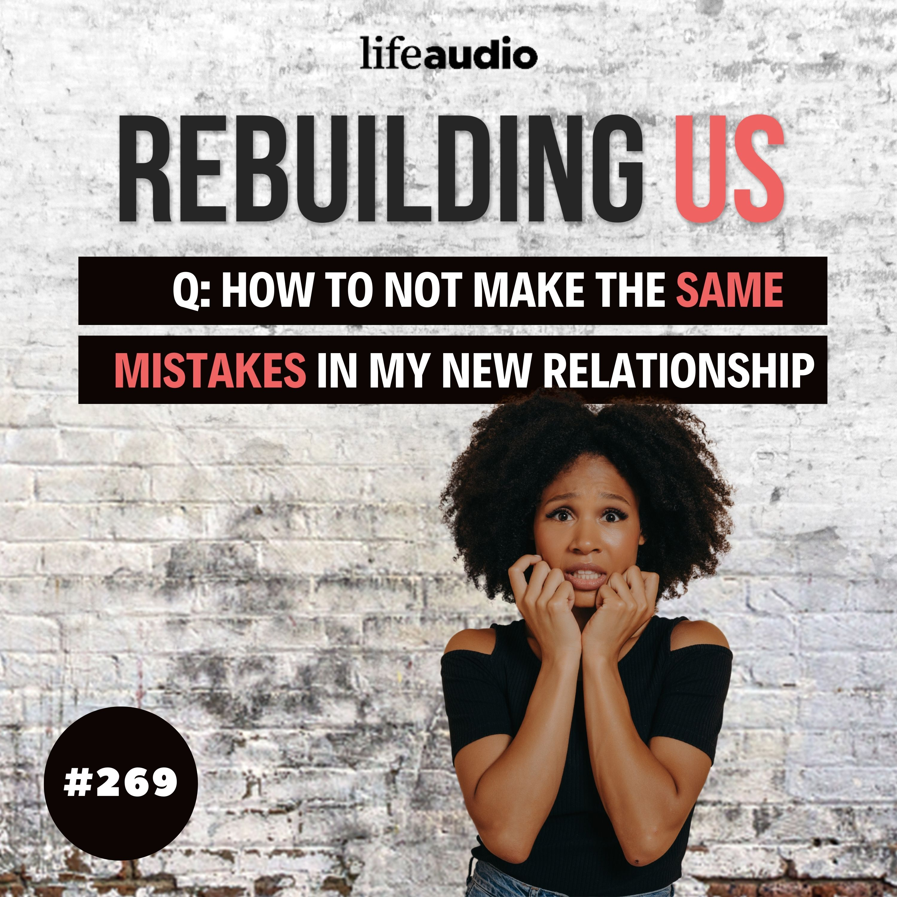 Q & A: How Do I Not Make the Same Mistakes in My New Relationship?