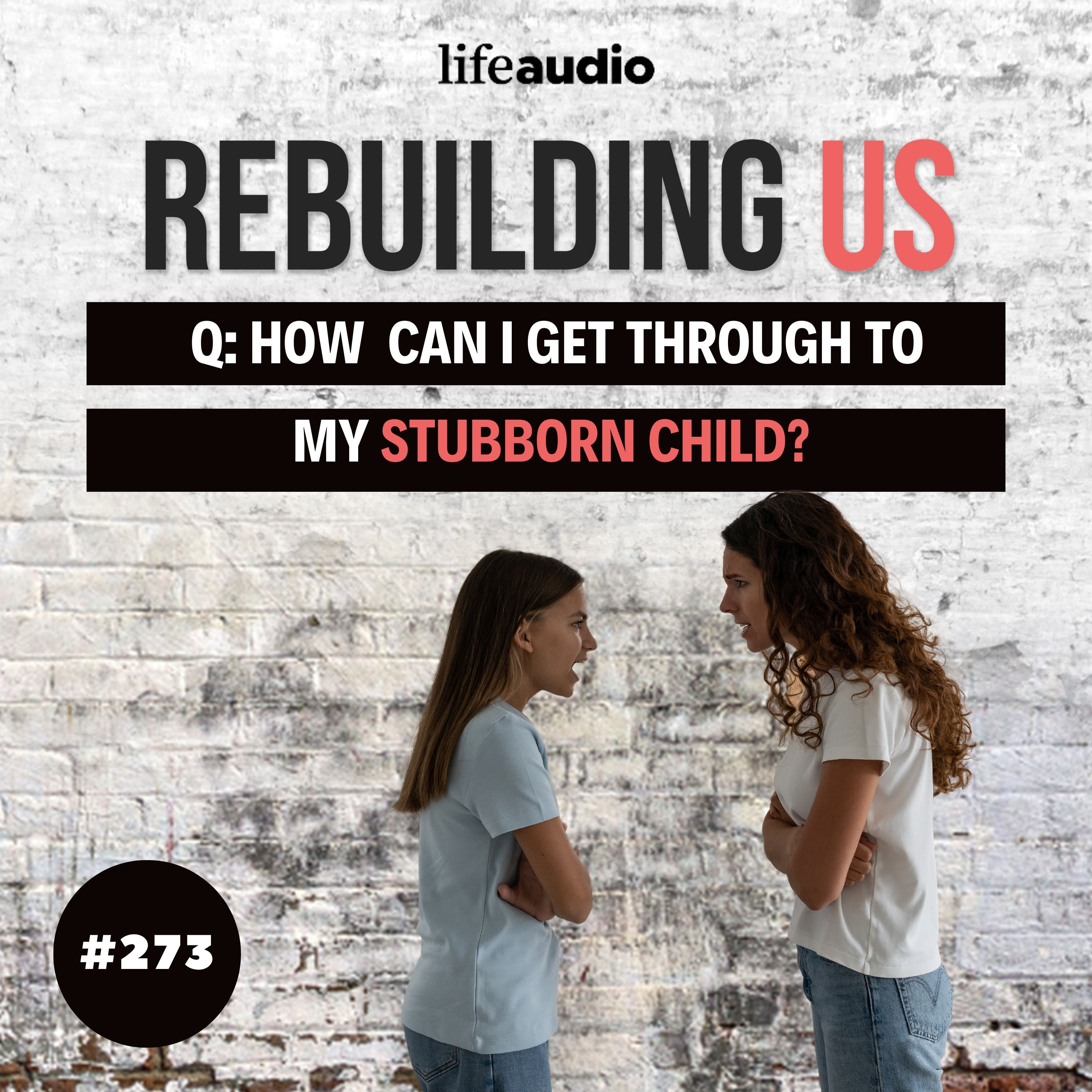 Q & A: How Can I Get Through to My Stubborn Child?