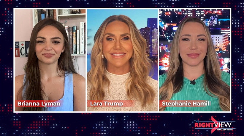 The Right View with Lara Trump - Lara Trump, Brianna Lyman, Stephanie Hamill