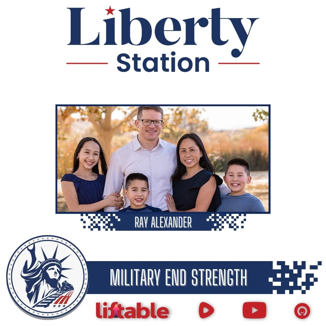 Ray Alexander | Military End Strength | Liberty Station Ep 112