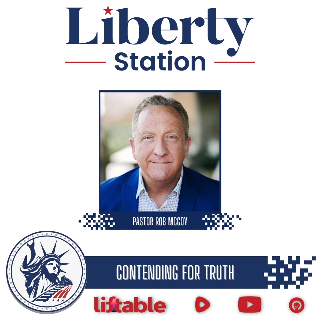 Pastor Rob McCoy & Thom Cimino | Contending For Truth | Liberty Station Special Episode