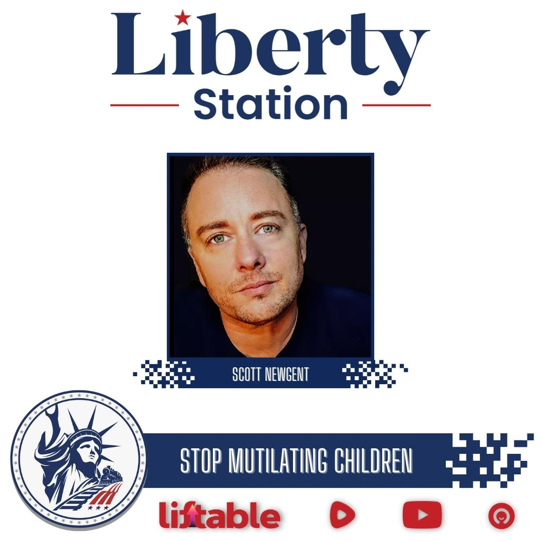 Scott Newgent | Stop Mutilating Children | Liberty Station Ep 141