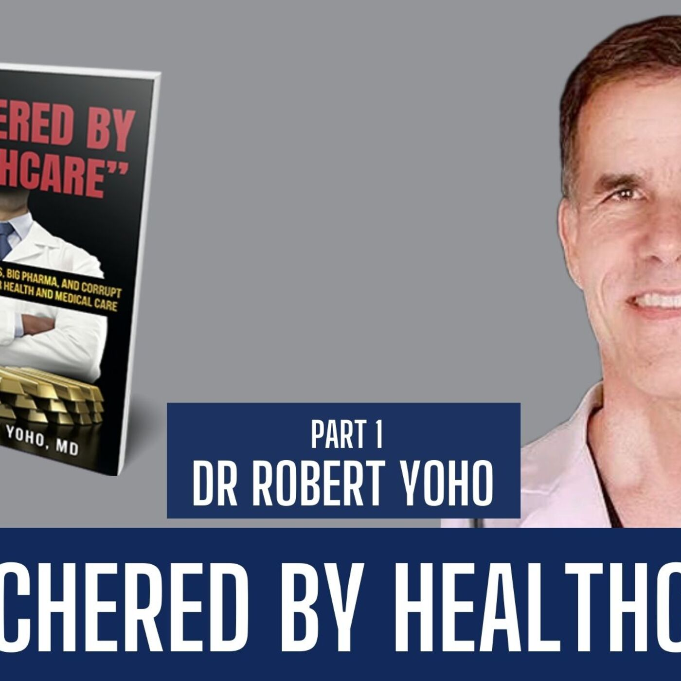 Dr. Robert Yoho | Butchered by Healthcare - Part 1 | Liberty Station Ep 70