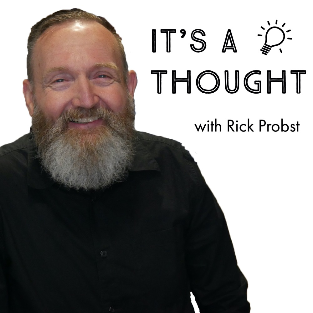 It's A Thought Podcast with Rick Probst_#22_06132022