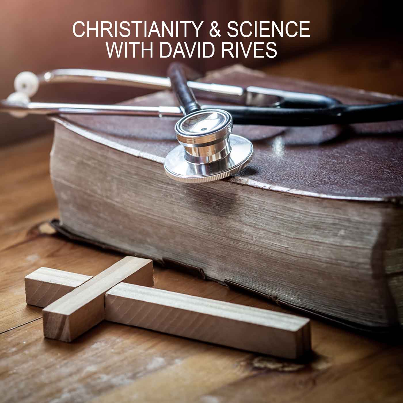 Christianity and Science with David Rives