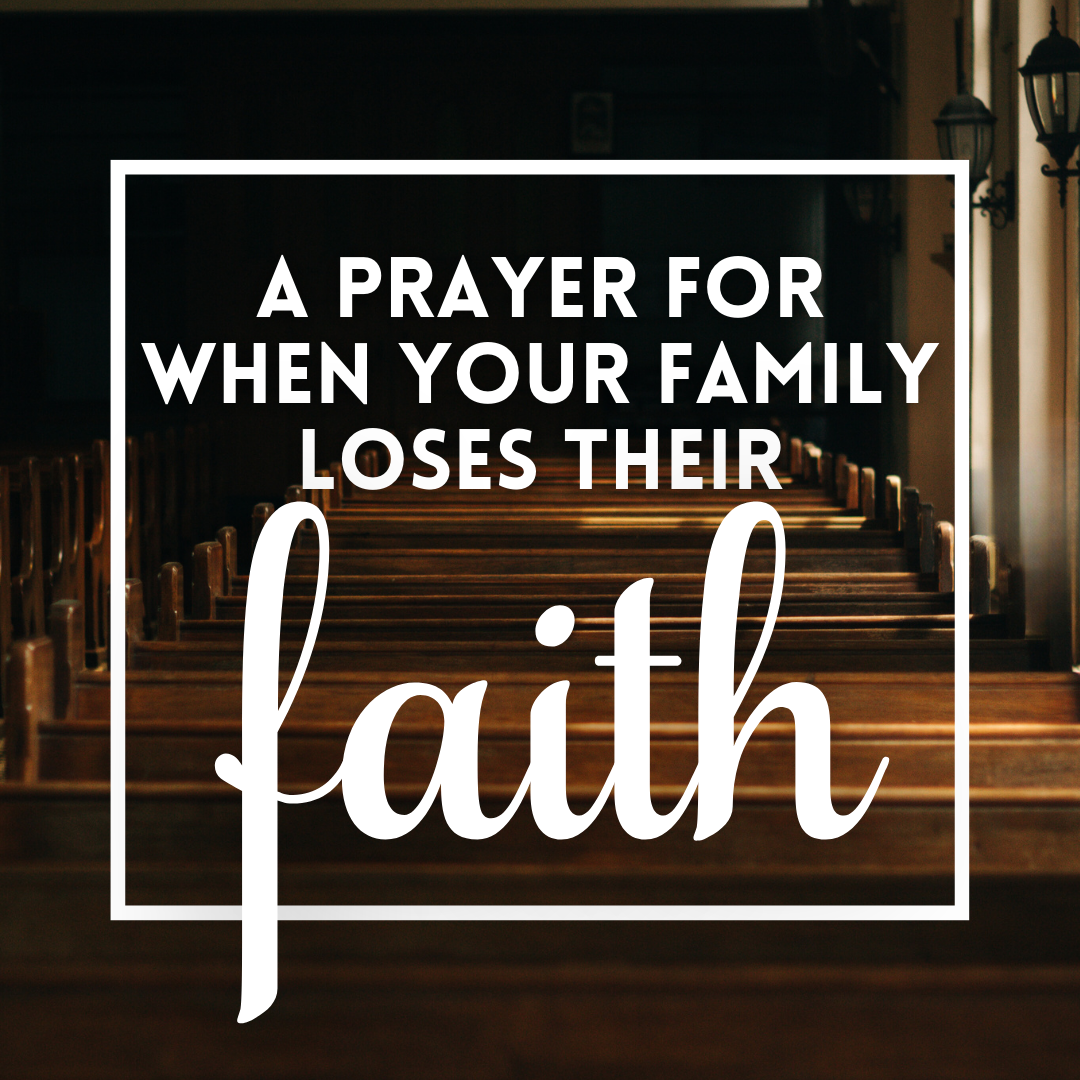 A Prayer for When Your Family Loses Their Faith