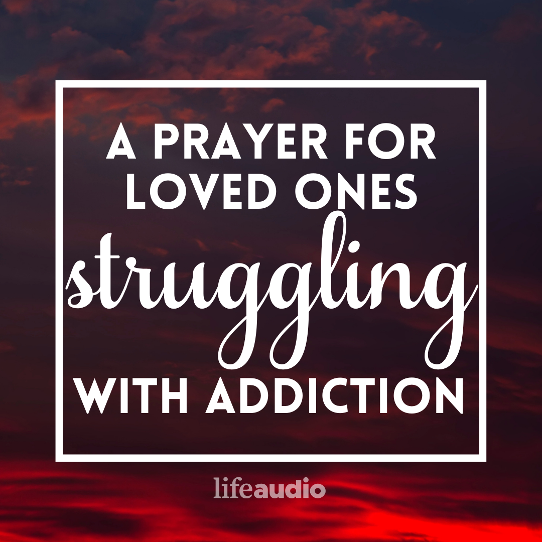 A Prayer for Loved Ones Struggling with Addiction
