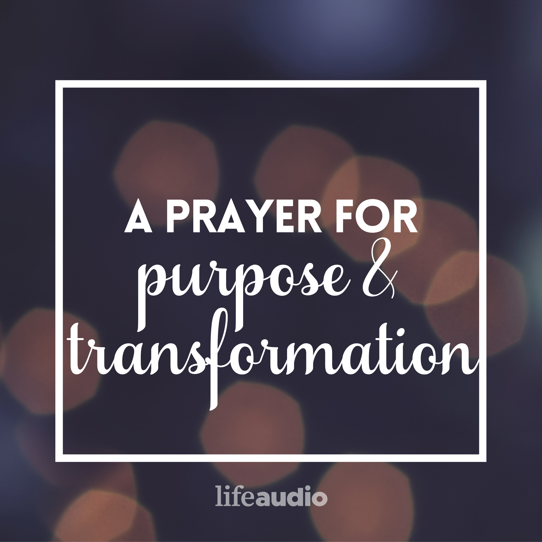 A Prayer for Purpose and Transformation