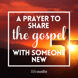 A Prayer to Share the Gospel with Someone New