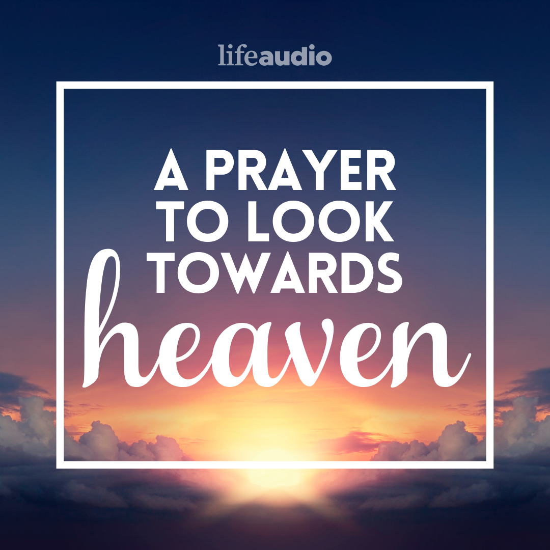 A Prayer to Look Towards Heaven