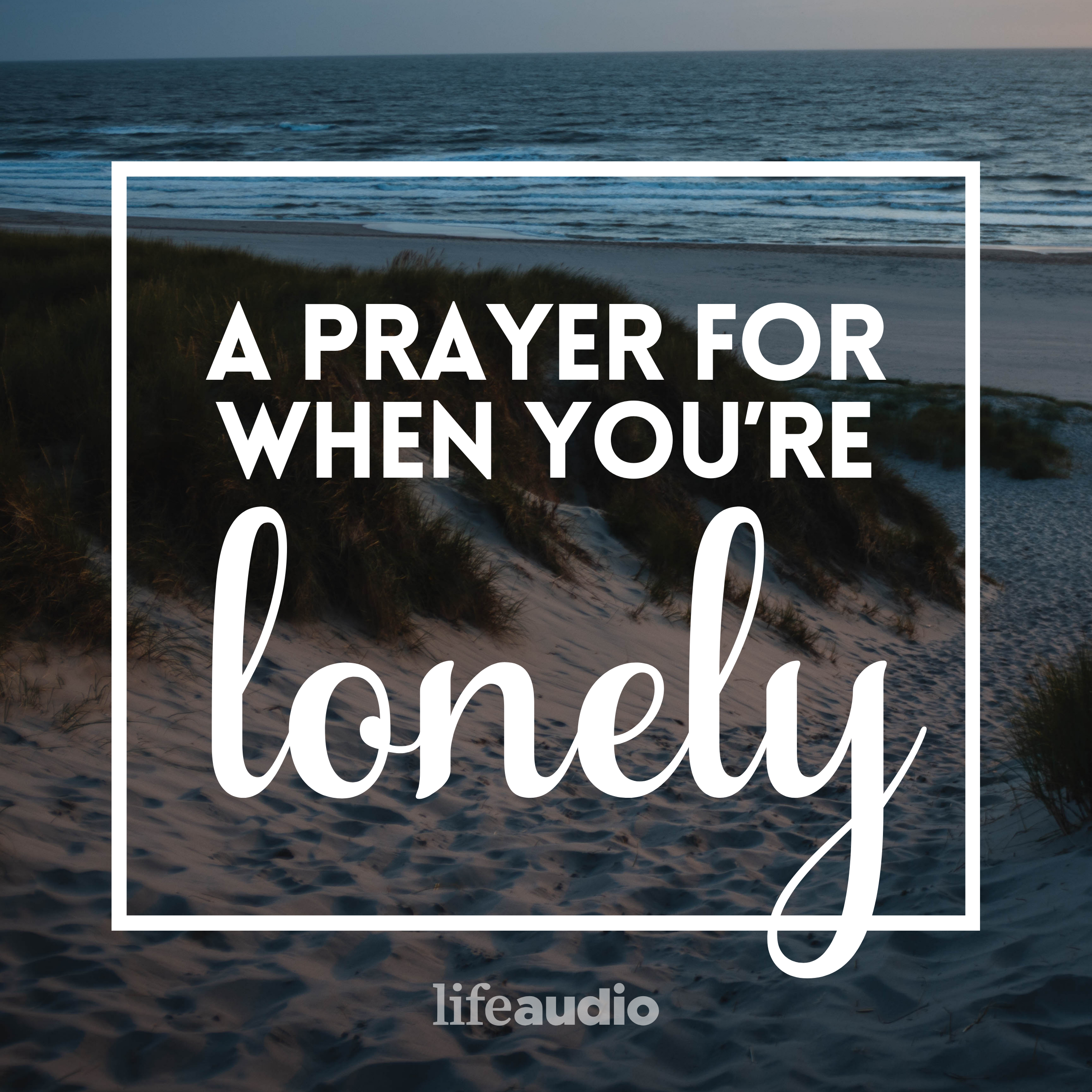 A Prayer for When You Are Lonely