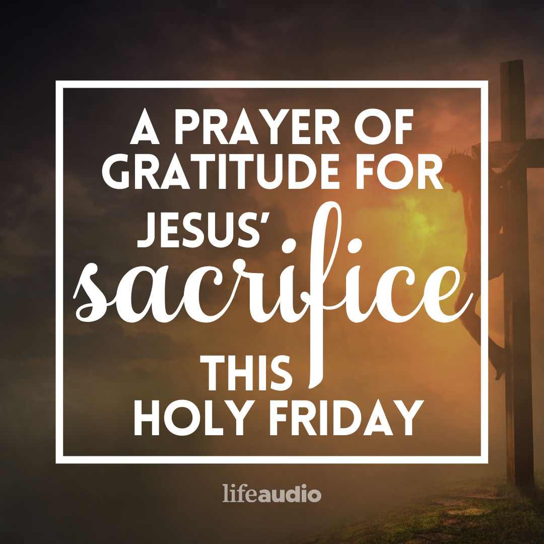 A Prayer of Gratitude for Jesus' Sacrifice This Holy Friday
