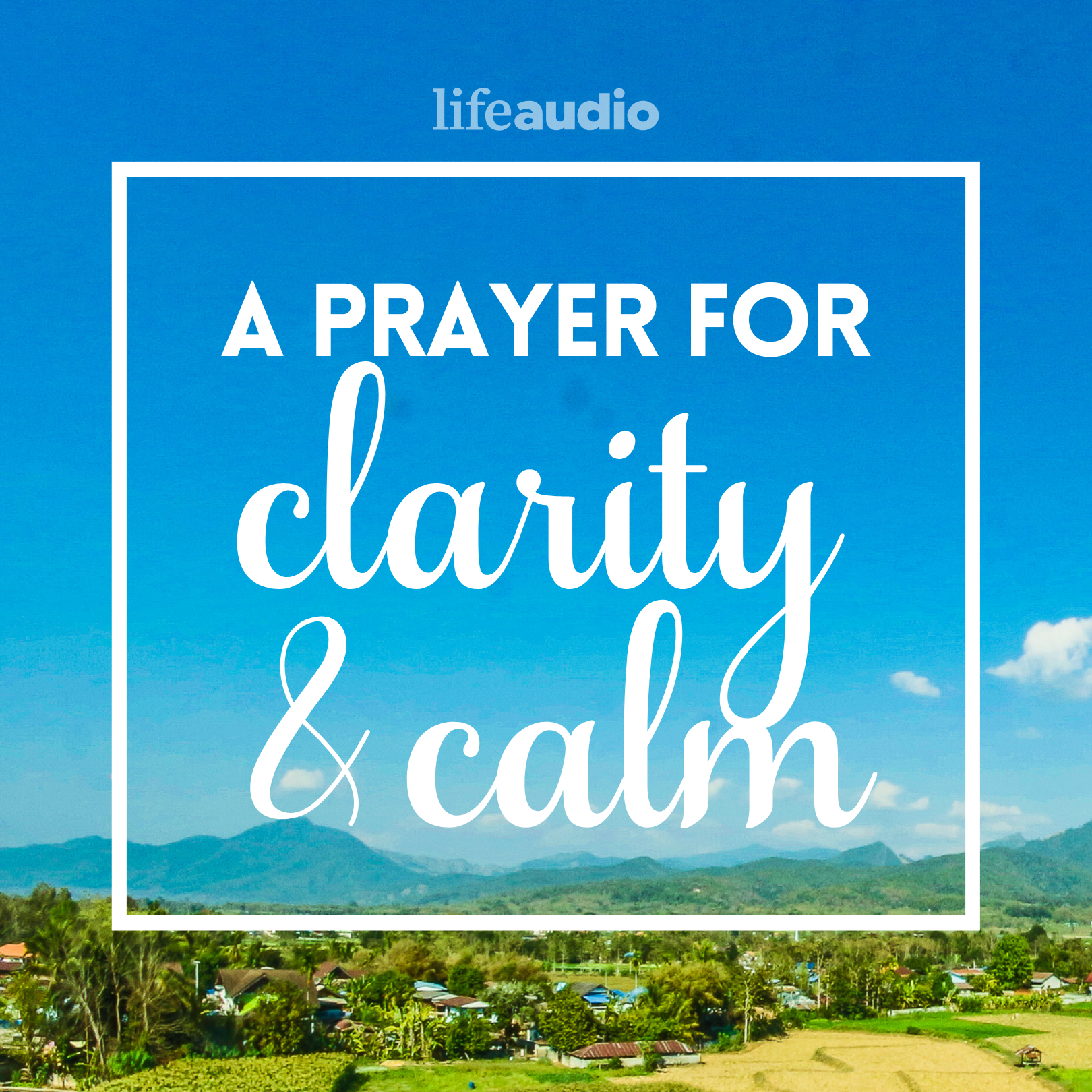 A Prayer for Clarity and Calm When You’re Feeling Flustered and Frustrated