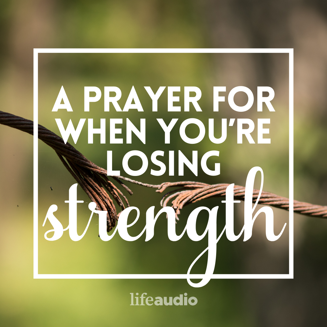 A Prayer for When You Are Losing Strength