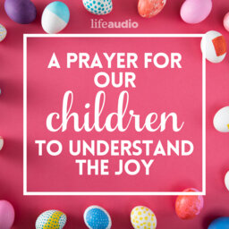 A Prayer for Our Children to Understand the Joy of Easter