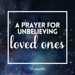 A Prayer for Unbelieving Loved Ones