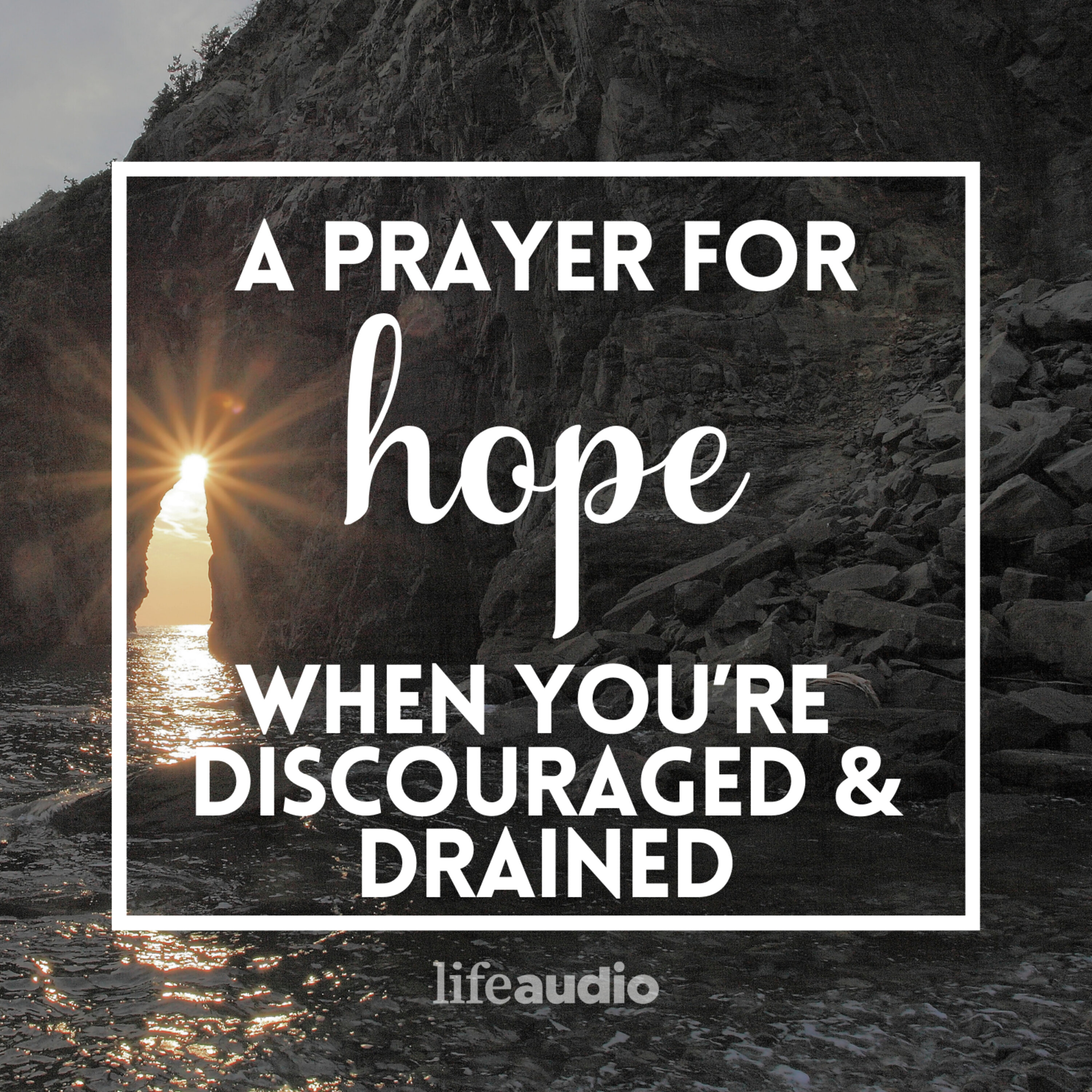 A Prayer for Hope When You’re Discouraged and Drained
