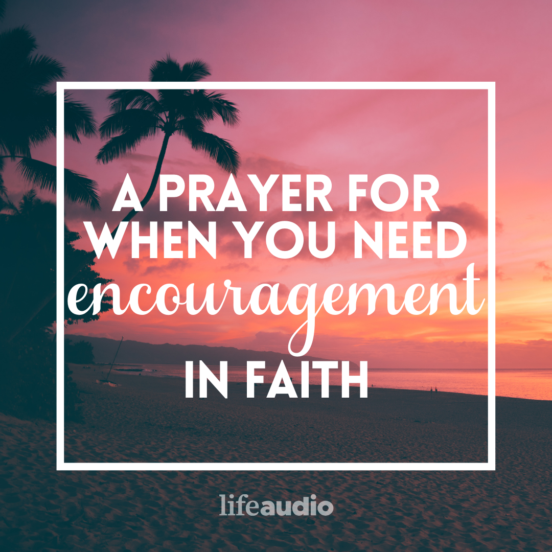 A Prayer for When You Need Encouragement in Faith