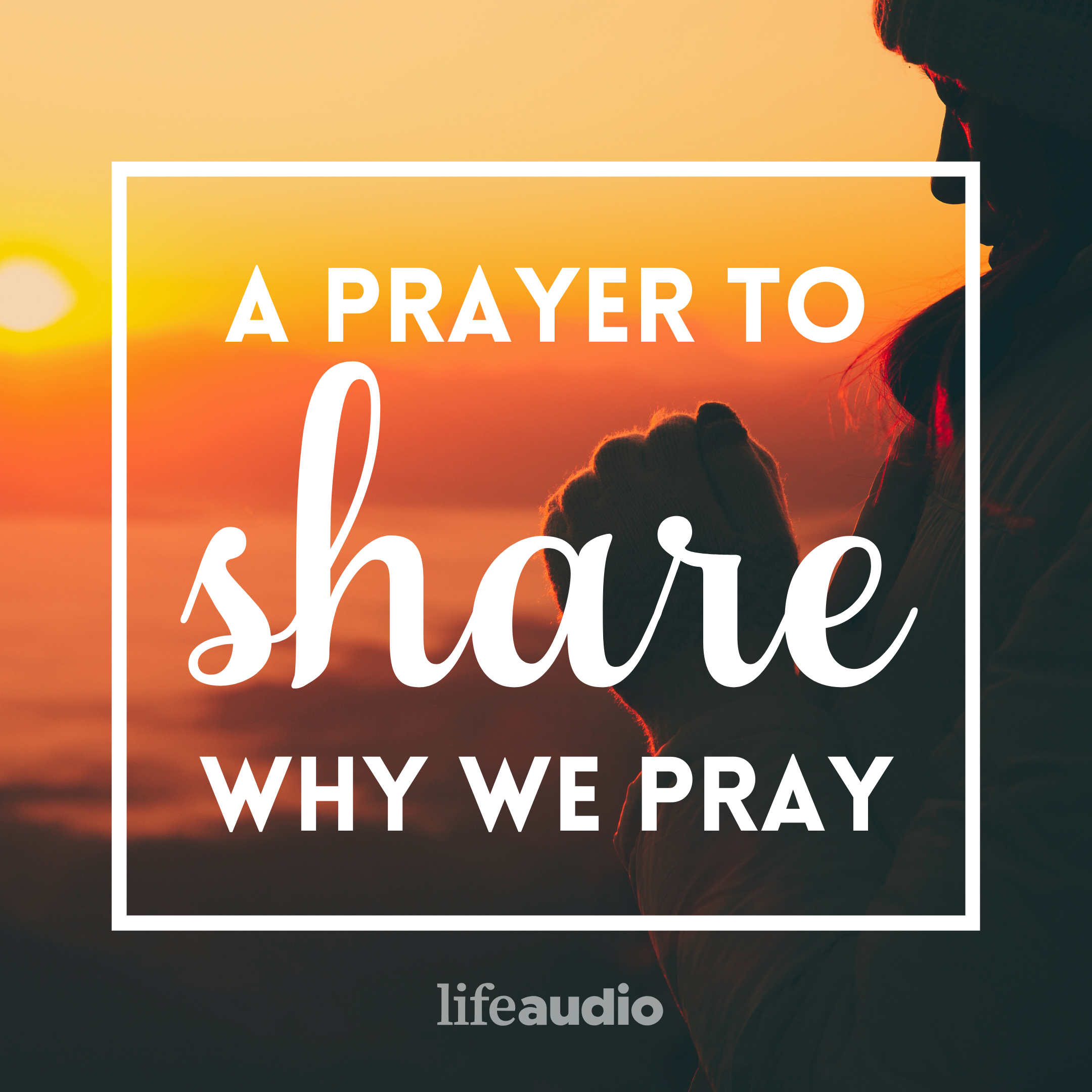 A Prayer to Share Why We Pray