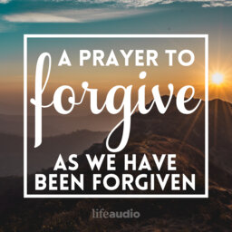 A Prayer to Forgive as We Have Been Forgiven