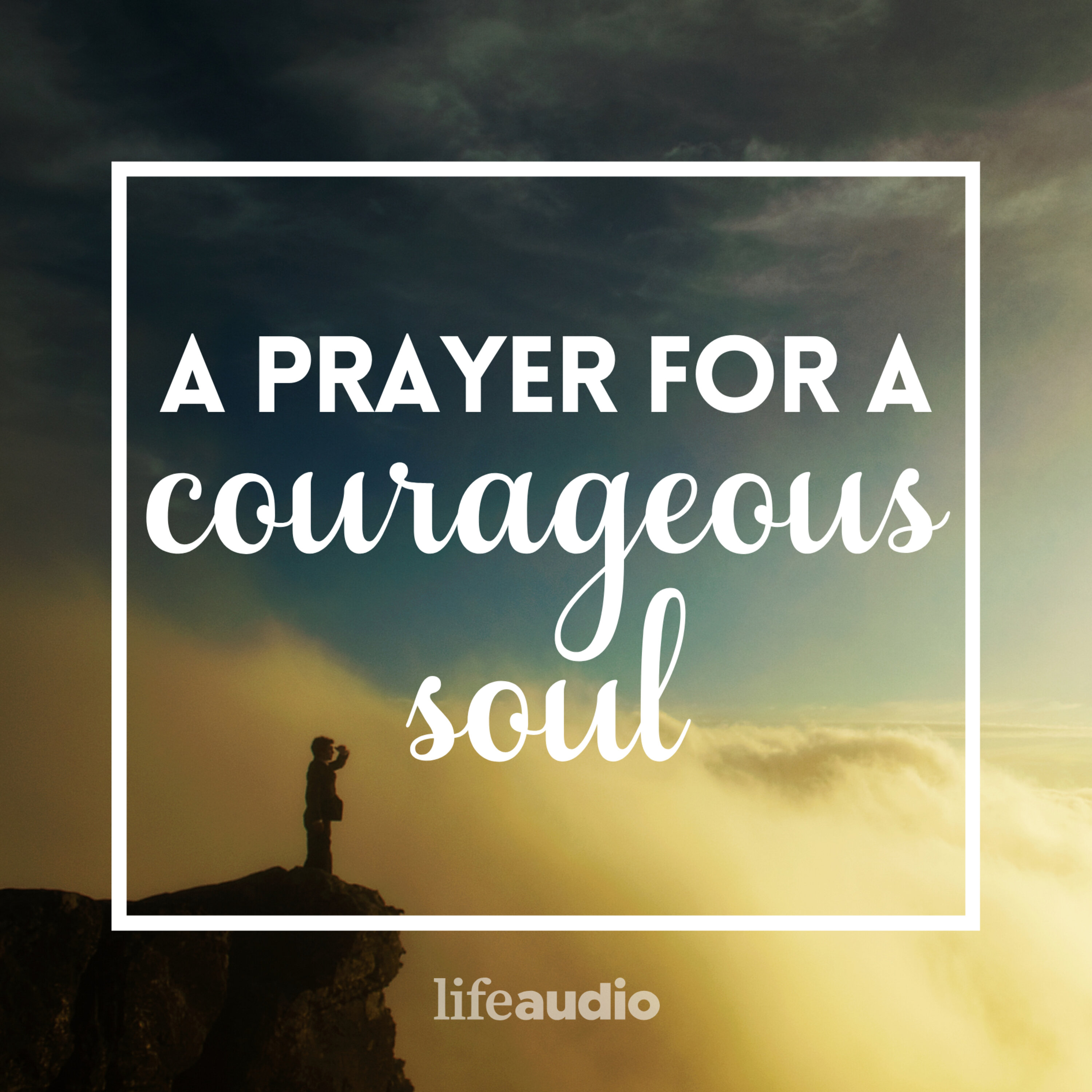 A Prayer for a Courageous Soul