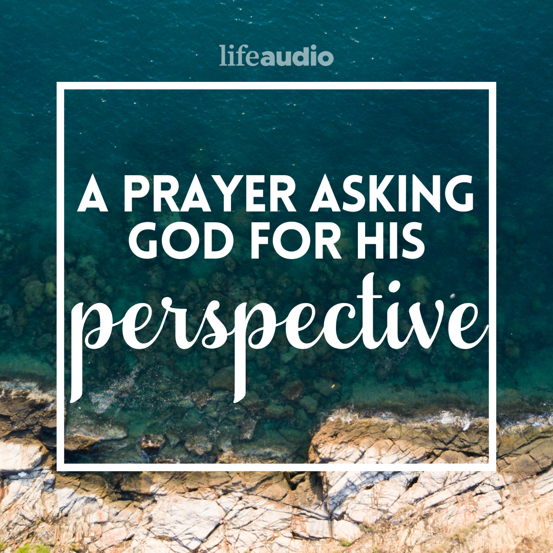 A Prayer Asking God for His Perspective