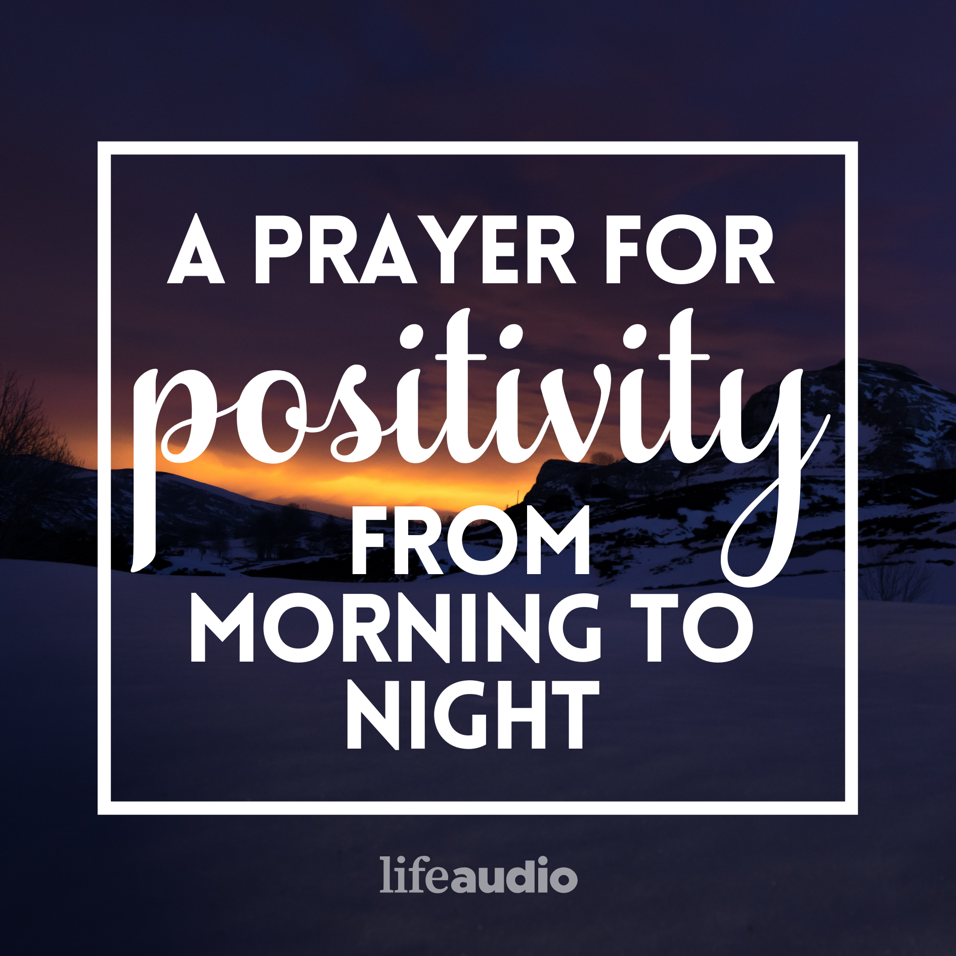A Prayer for Positivity from Morning to Night