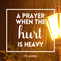 A Prayer When the Hurt Is Heavy