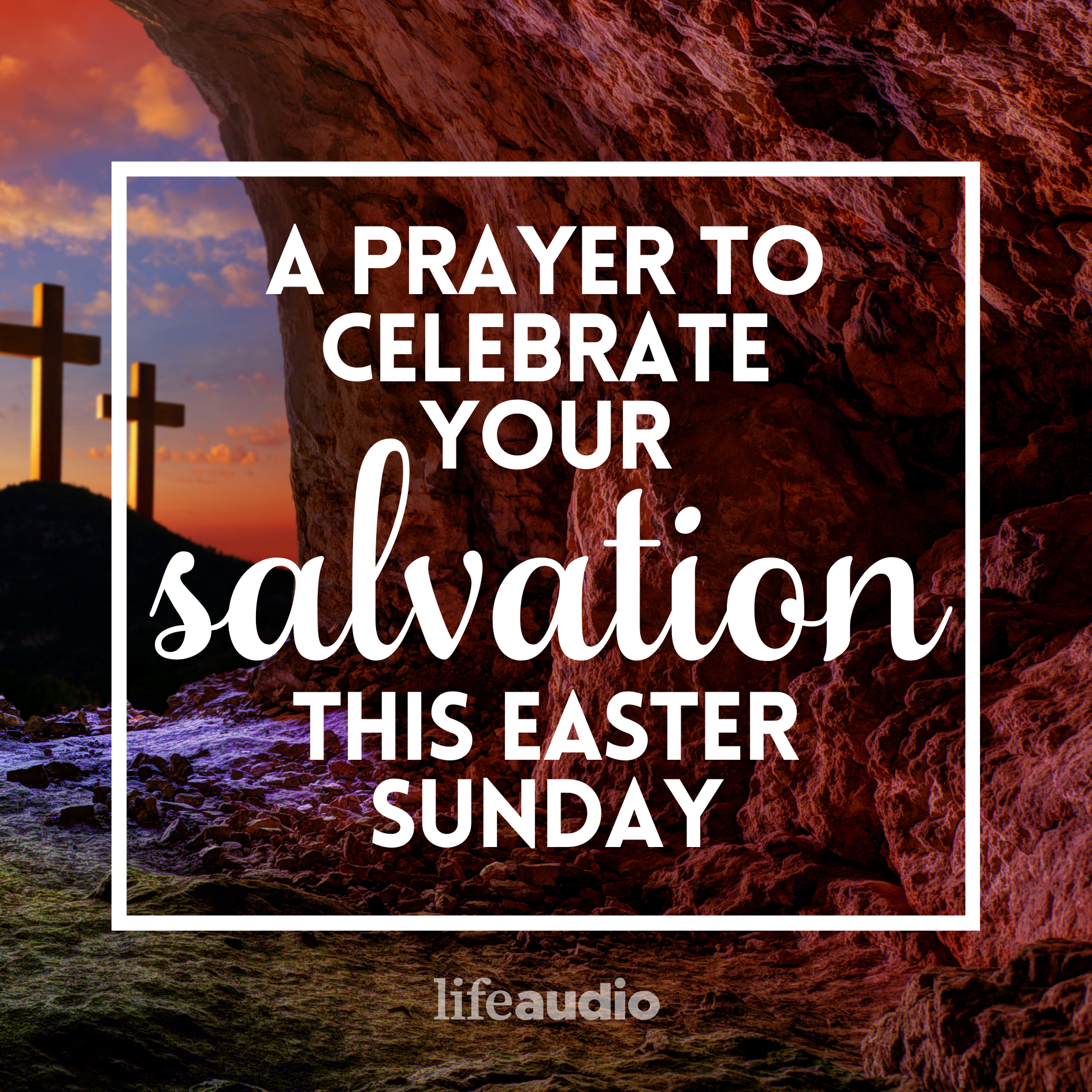 A Prayer to Celebrate Your Salvation this Easter Sunday