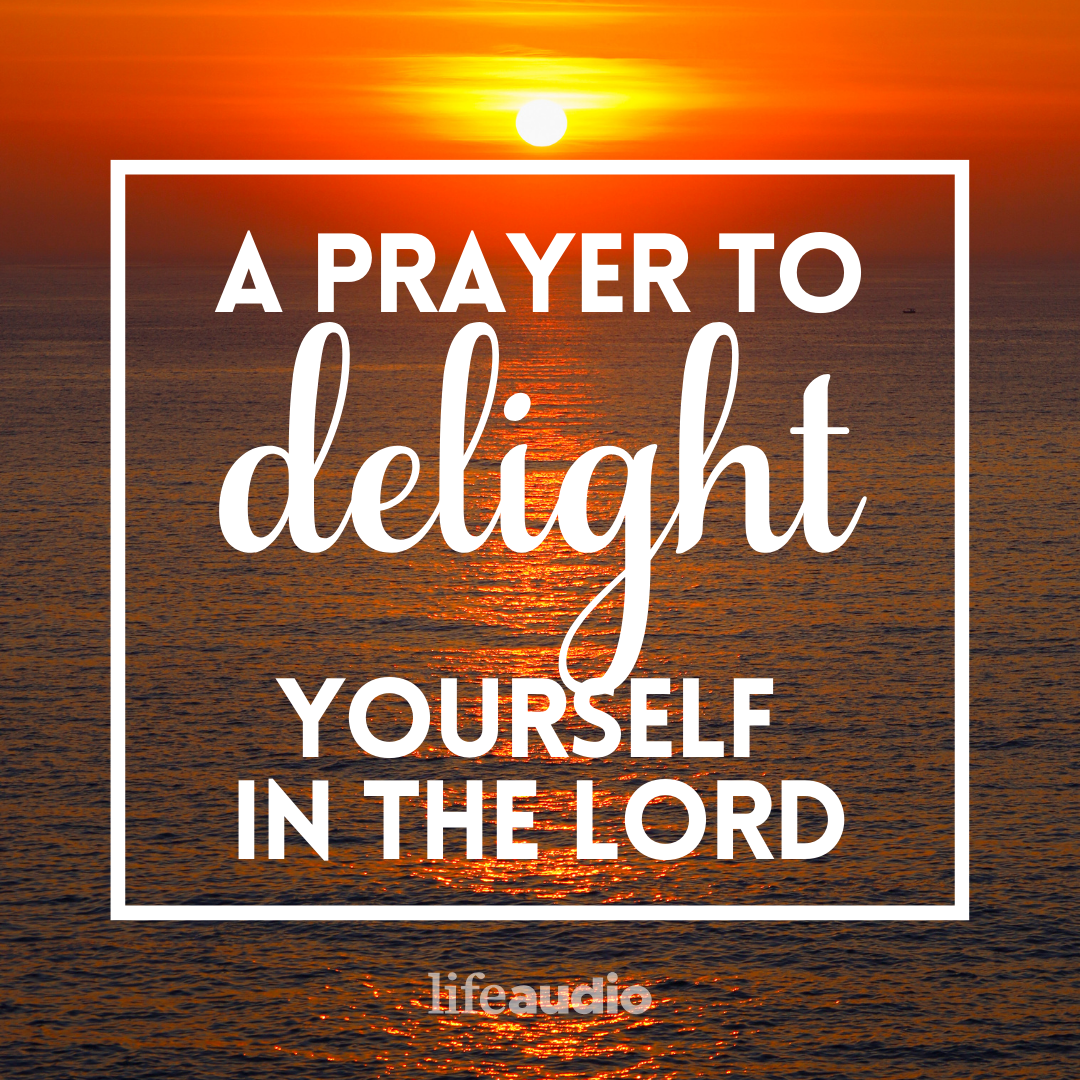 A Prayer to Delight Yourself in the Lord