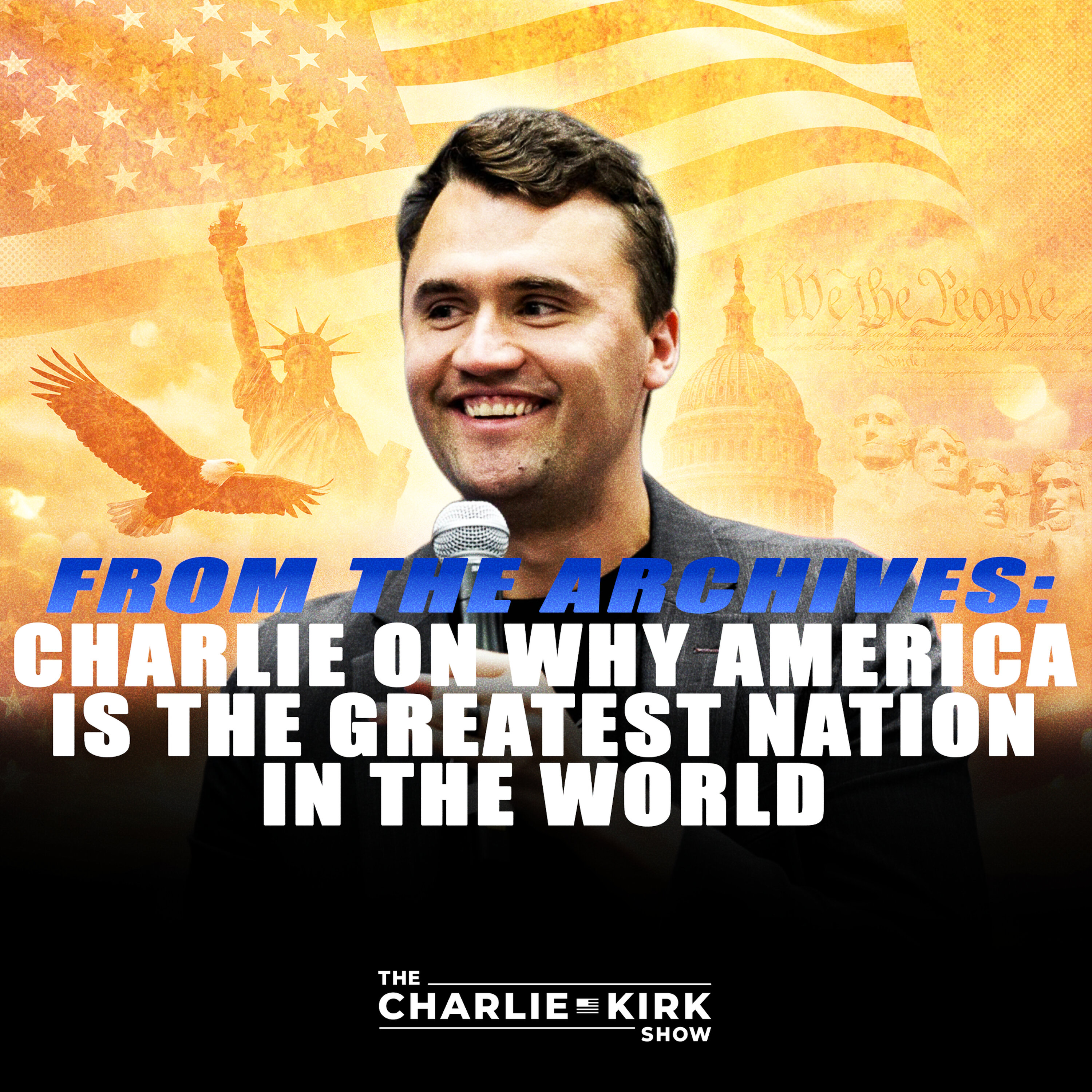 From the Archive: Charlie on Why America is the Greatest Nation in the World — The Charlie Kirk Show cover