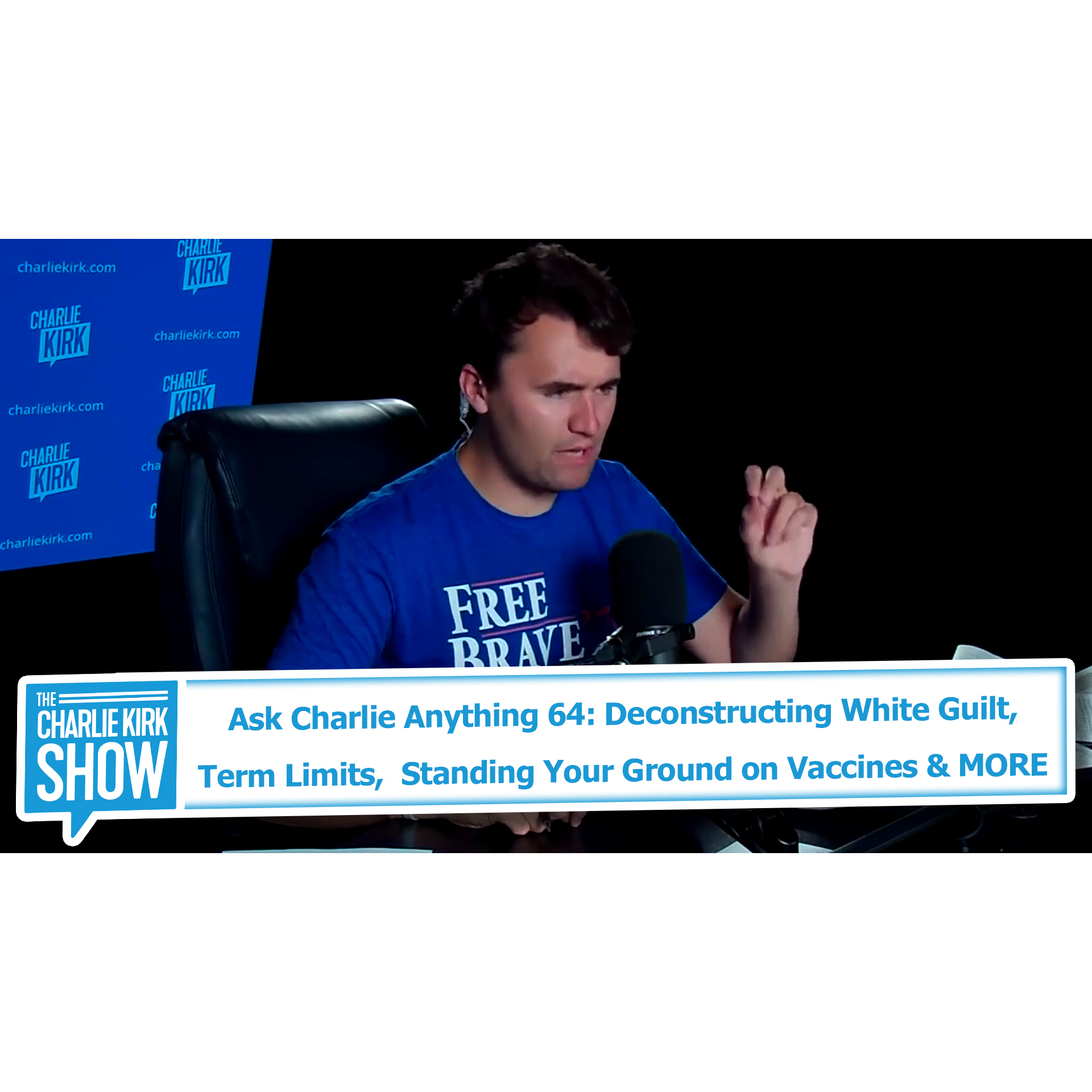 Ask Charlie Anything 64: Deconstructing White Guilt, Term Limits,  Standing Your Ground on Vaccines & MORE