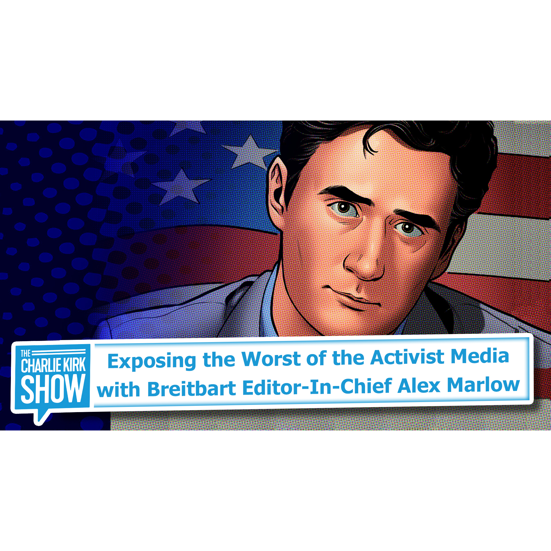 Breaking the News—Exposing the Worst of the Activist Media with Breitbart Editor-In-Chief Alex Marlow