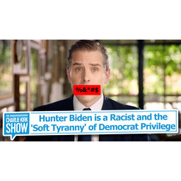 Hunter Biden is a Racist and the 'Soft Tyranny' of Democrat Privilege